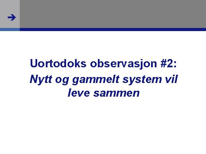  Uortodoks observasjon #2: Nytt og gammelt system vil leve sammen 