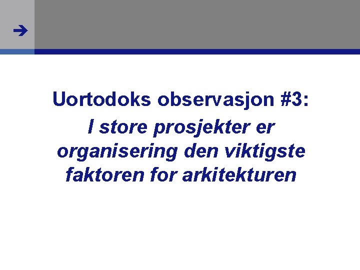  Uortodoks observasjon #3: I store prosjekter er organisering den viktigste faktoren for arkitekturen