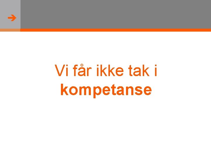  Vi får ikke tak i kompetanse 