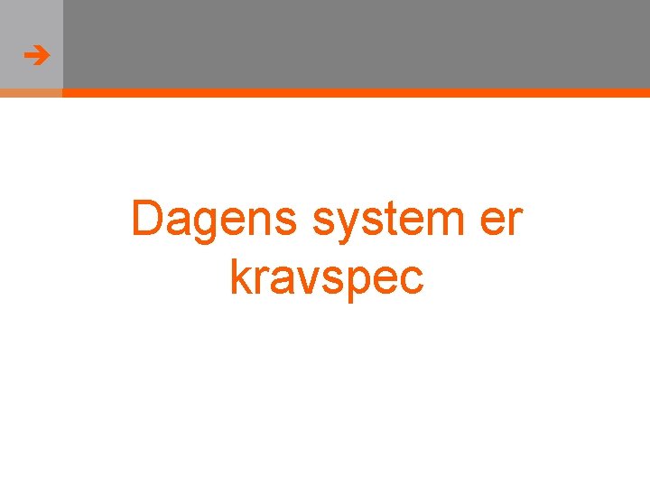  Dagens system er kravspec 