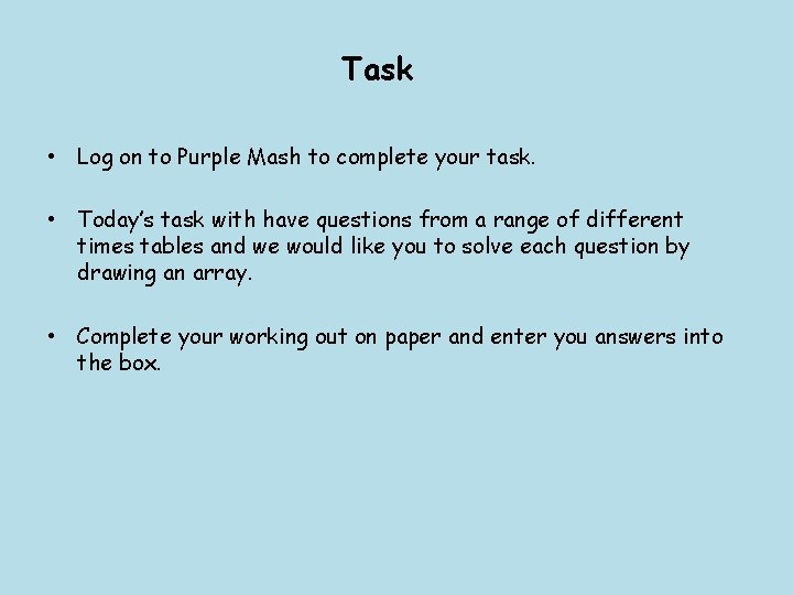 Task • Log on to Purple Mash to complete your task. • Today’s task Task • Log on to Purple Mash to complete your task. • Today’s task