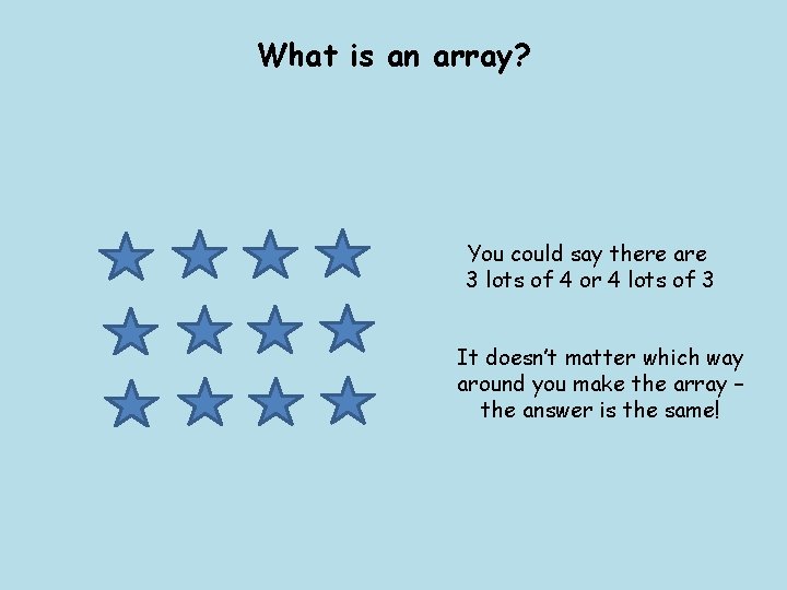 What is an array? You could say there are 3 lots of 4 or What is an array? You could say there are 3 lots of 4 or