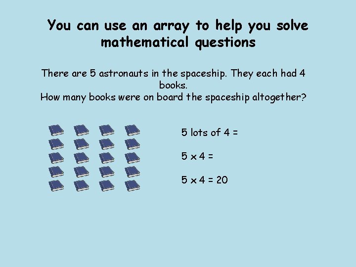 You can use an array to help you solve mathematical questions There are 5 You can use an array to help you solve mathematical questions There are 5