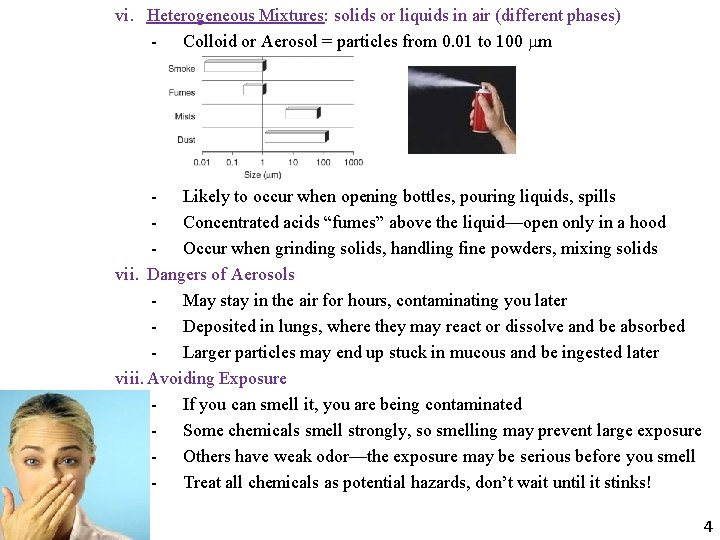 vi. Heterogeneous Mixtures: solids or liquids in air (different phases) - Colloid or Aerosol vi. Heterogeneous Mixtures: solids or liquids in air (different phases) - Colloid or Aerosol