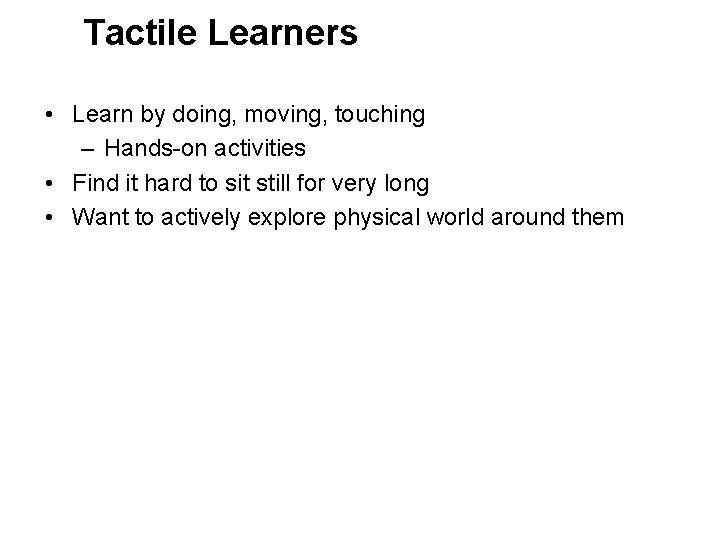 Tactile Learners • Learn by doing, moving, touching – Hands-on activities • Find it
