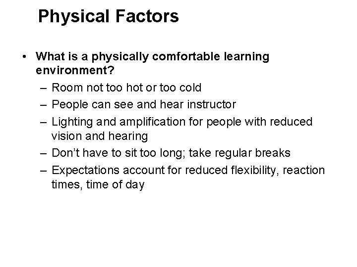 Physical Factors • What is a physically comfortable learning environment? – Room not too
