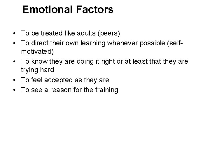 Emotional Factors • To be treated like adults (peers) • To direct their own