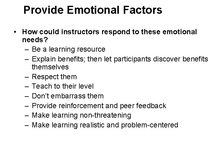 Provide Emotional Factors • How could instructors respond to these emotional needs? – Be