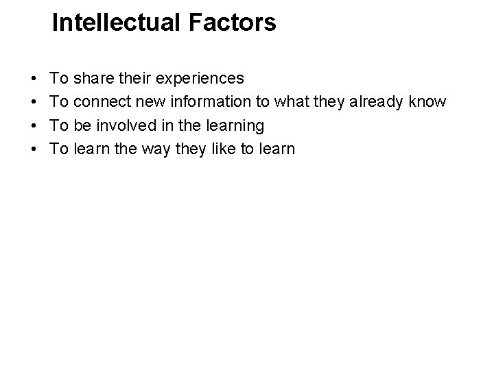 Intellectual Factors • • To share their experiences To connect new information to what