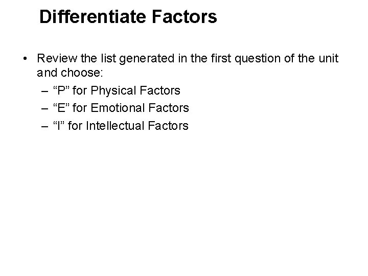 Differentiate Factors • Review the list generated in the first question of the unit