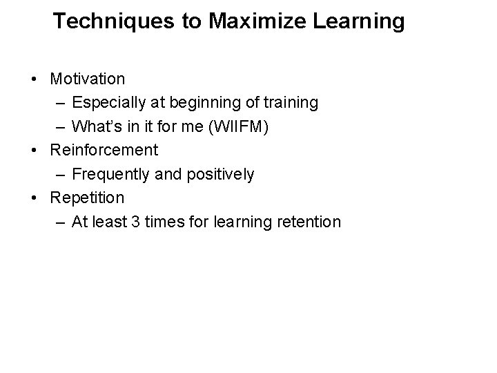 Techniques to Maximize Learning • Motivation – Especially at beginning of training – What’s