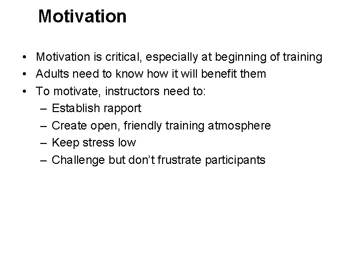 Motivation • Motivation is critical, especially at beginning of training • Adults need to