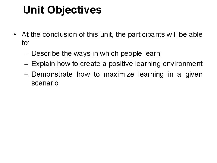 Unit Objectives • At the conclusion of this unit, the participants will be able