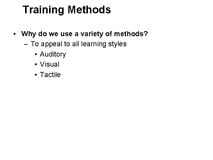 Training Methods • Why do we use a variety of methods? – To appeal