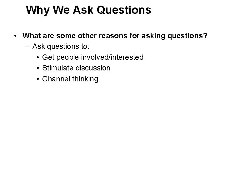 Why We Ask Questions • What are some other reasons for asking questions? –