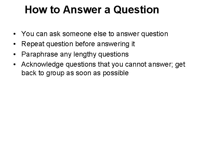 How to Answer a Question • • You can ask someone else to answer