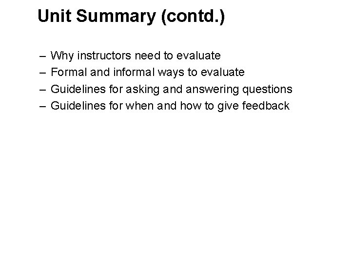Unit Summary (contd. ) – – Why instructors need to evaluate Formal and informal