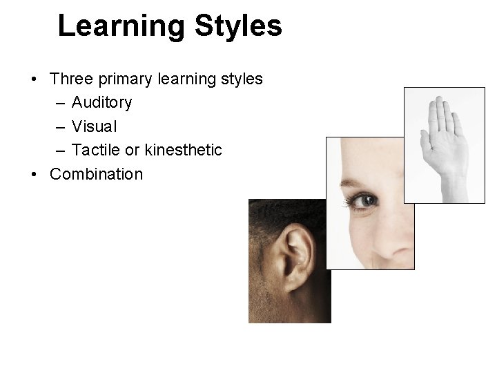 Learning Styles • Three primary learning styles – Auditory – Visual – Tactile or