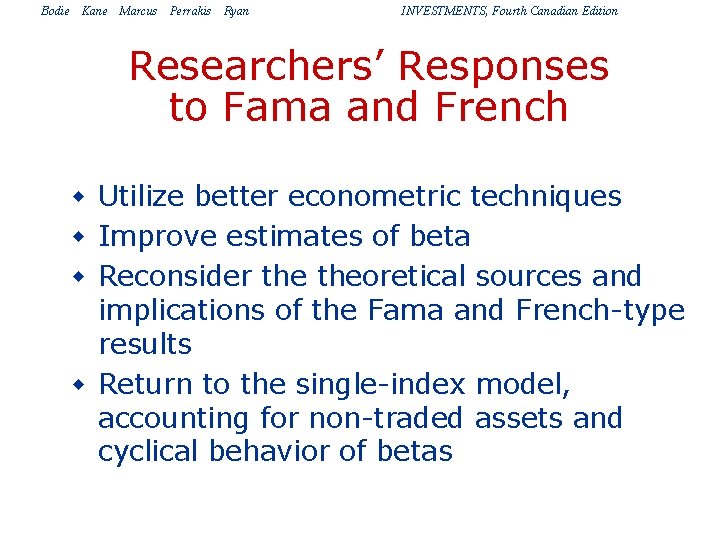 Bodie Kane Marcus Perrakis Ryan INVESTMENTS, Fourth Canadian Edition Researchers’ Responses to Fama and