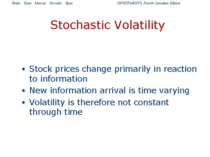 Bodie Kane Marcus Perrakis Ryan INVESTMENTS, Fourth Canadian Edition Stochastic Volatility w Stock prices