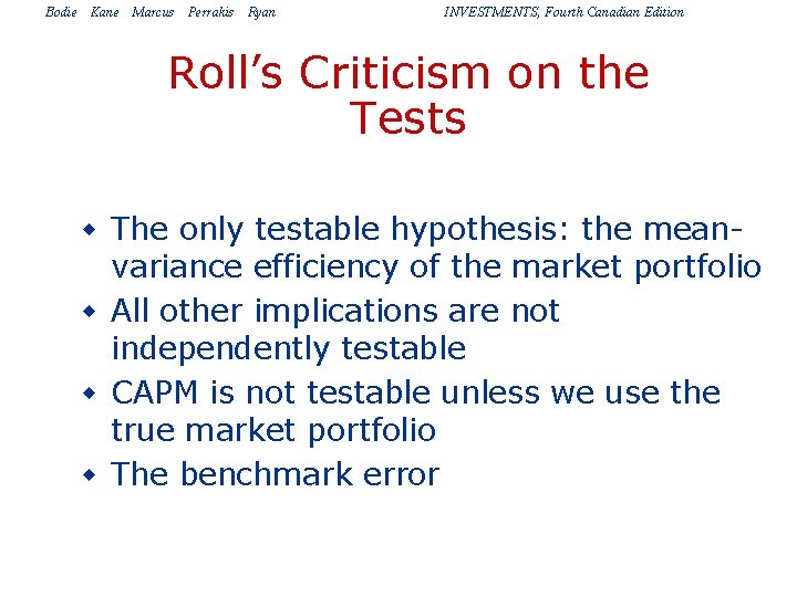 Bodie Kane Marcus Perrakis Ryan INVESTMENTS, Fourth Canadian Edition Roll’s Criticism on the Tests