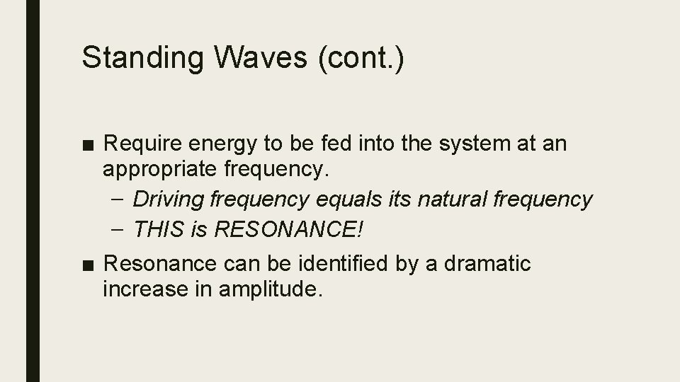 Standing Waves (cont. ) ■ Require energy to be fed into the system at