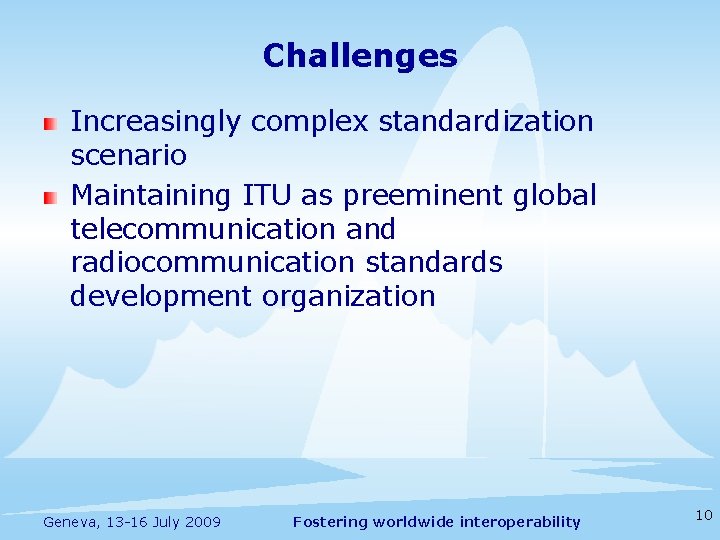 Challenges Increasingly complex standardization scenario Maintaining ITU as preeminent global telecommunication and radiocommunication standards