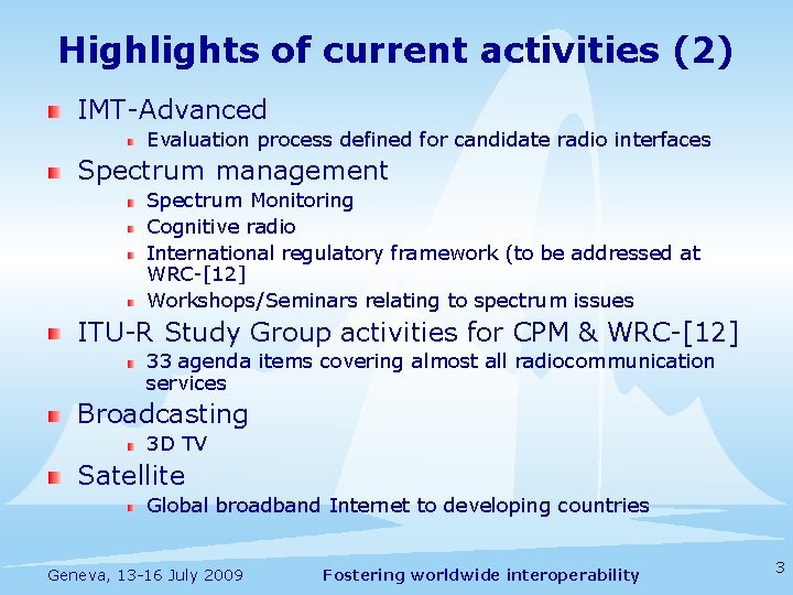 Highlights of current activities (2) IMT-Advanced Evaluation process defined for candidate radio interfaces Spectrum