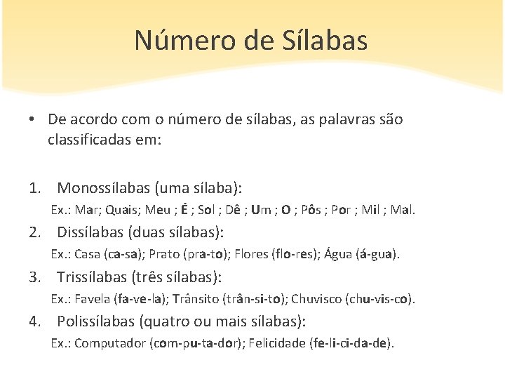 Número de Sílabas • De acordo com o número de sílabas, as palavras são