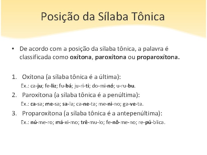 Posição da Sílaba Tônica • De acordo com a posição da sílaba tônica, a