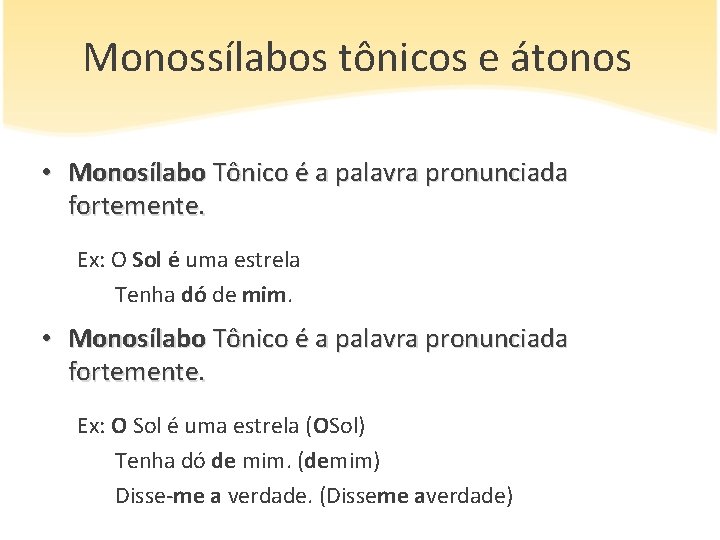 Monossílabos tônicos e átonos • Monosílabo Tônico é a palavra pronunciada fortemente. Ex: O