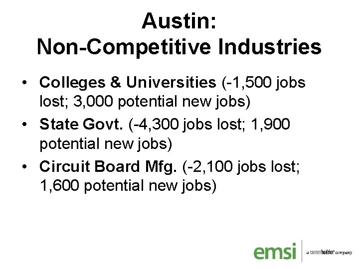 Austin: Non-Competitive Industries • Colleges & Universities (-1, 500 jobs lost; 3, 000 potential