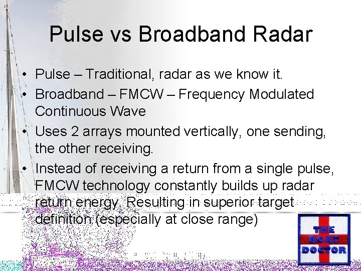 Pulse vs Broadband Radar • Pulse – Traditional, radar as we know it. •