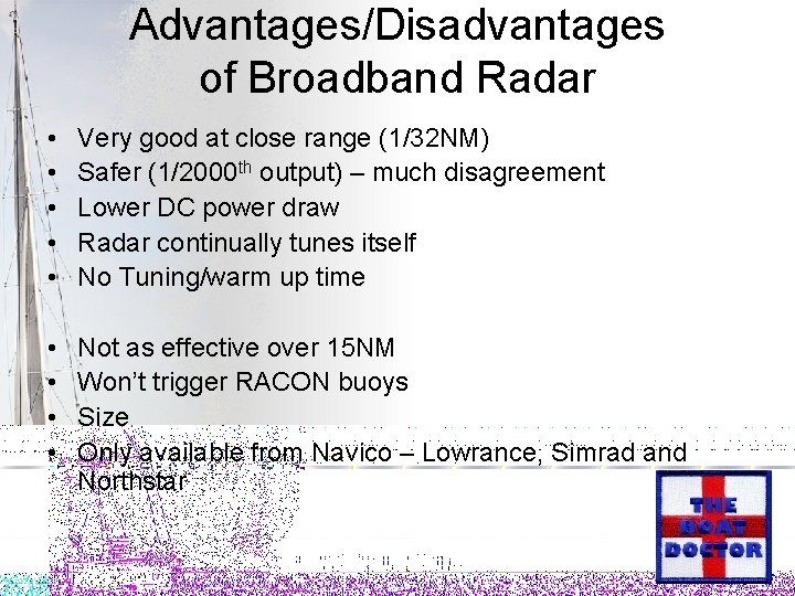Advantages/Disadvantages of Broadband Radar • • • Very good at close range (1/32 NM)