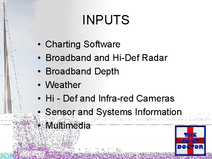 INPUTS • • Charting Software Broadband Hi-Def Radar Broadband Depth Weather Hi - Def