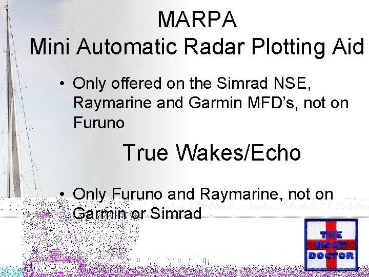 MARPA Mini Automatic Radar Plotting Aid • Only offered on the Simrad NSE, Raymarine