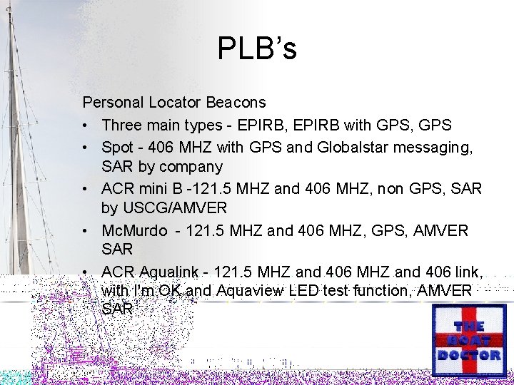 PLB’s Personal Locator Beacons • Three main types - EPIRB, EPIRB with GPS, GPS