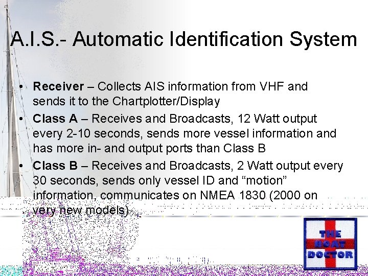 A. I. S. - Automatic Identification System • Receiver – Collects AIS information from