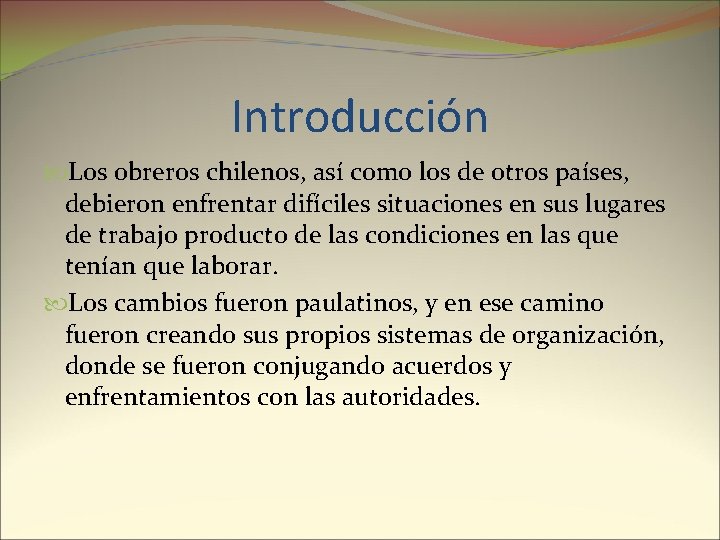 Introducción Los obreros chilenos, así como los de otros países, debieron enfrentar difíciles situaciones
