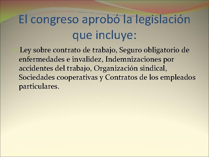 El congreso aprobó la legislación que incluye: Ley sobre contrato de trabajo, Seguro obligatorio