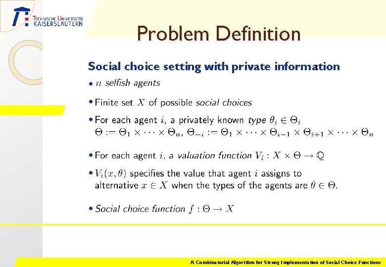 Problem Definition Social choice setting with private information : • • • A Combinatorial