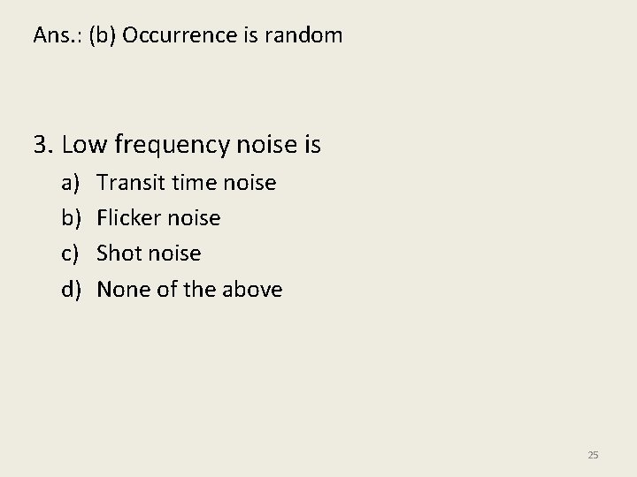 Ans. : (b) Occurrence is random 3. Low frequency noise is a) b) c)