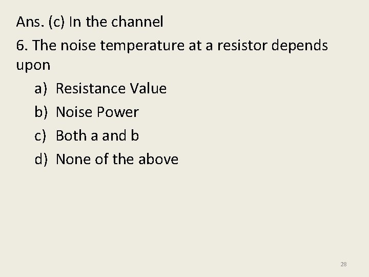Ans. (c) In the channel 6. The noise temperature at a resistor depends upon