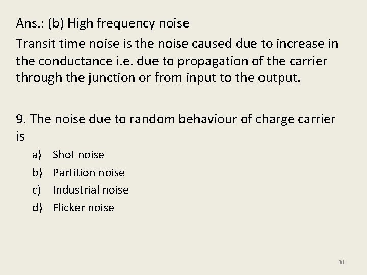 Ans. : (b) High frequency noise Transit time noise is the noise caused due