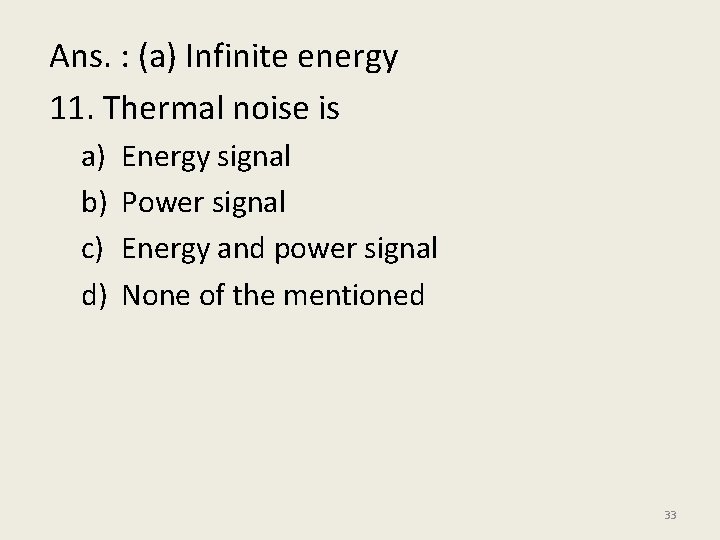 Ans. : (a) Infinite energy 11. Thermal noise is a) b) c) d) Energy