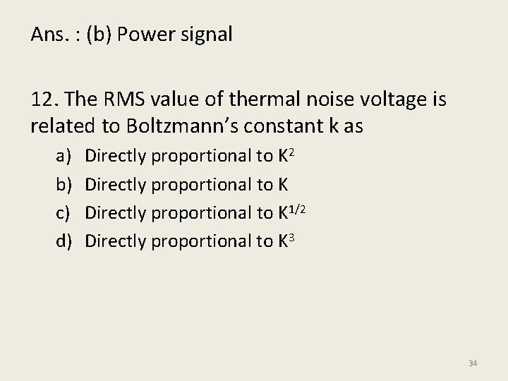 Ans. : (b) Power signal 12. The RMS value of thermal noise voltage is