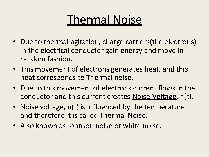 Thermal Noise • Due to thermal agitation, charge carriers(the electrons) in the electrical conductor