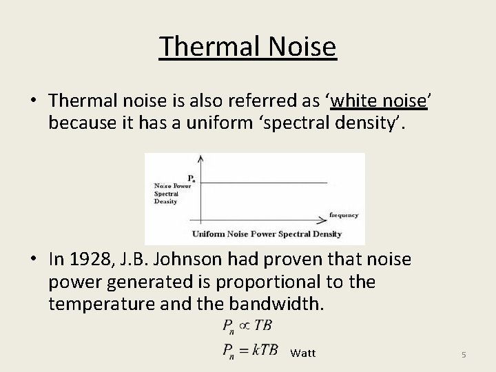 Thermal Noise • Thermal noise is also referred as ‘white noise’ because it has