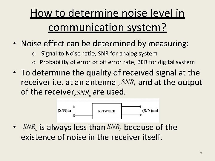 How to determine noise level in communication system? • Noise effect can be determined