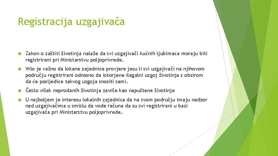 Registracija uzgajivača Zakon o zaštiti životinja nalaže da svi uzgajivači kućnih ljubimaca moraju biti